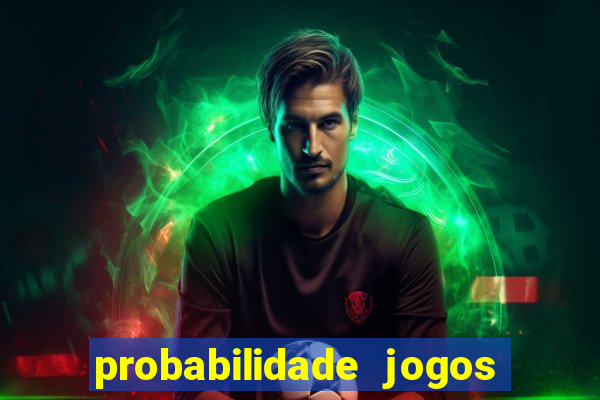 probabilidade jogos de hoje